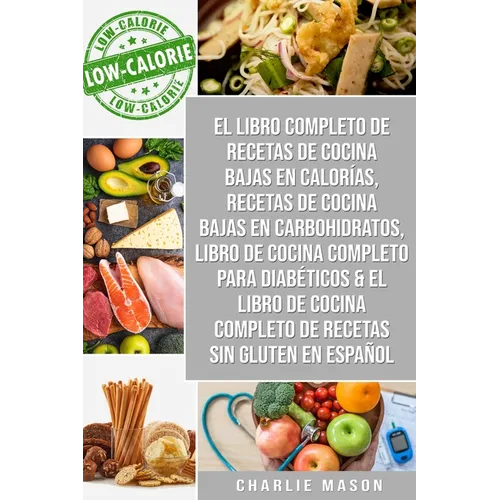 El Libro Completo De Recetas De Cocina Bajas En Calorías, Recetas De Cocina Bajas En Carbohidratos, Libro De Cocina Completo Para Diabéticos & El Libr