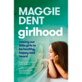 Girlhood: Raising Our Little Girls to Be Healthy, Happy and Heard