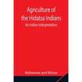 Agriculture Of The Hidatsa Indians: An Indian Interpretation
