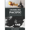 Crumbling Pacific: Book 9 of the Pacific Alternate Series