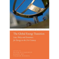The Global Energy Transition: Law, Policy and Economics for Energy in the 21st Century