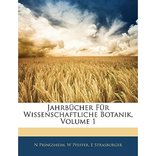 Jahrbücher Für Wissenschaftliche Botanik, Erster Band