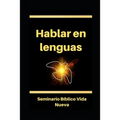 Hablar en lenguas: El hablar en otras lenguas según el Espíritu Santo. Glosolalia.