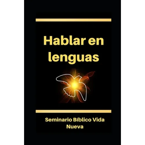 Hablar en lenguas: El hablar en otras lenguas según el Espíritu Santo. Glosolalia.