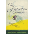 Our Grandmothers, Ourselves: Reflections of Canadian Women