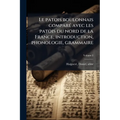 Le patois boulonnais comparÃ(c) avec les patois du nord de la France; introduction, phonologie, grammaire