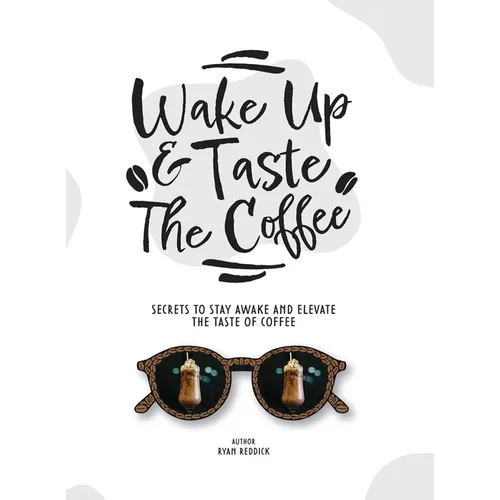 Wake Up & Taste The Coffee: Secrets To Stay Awake And Elevate The Taste Of Coffee