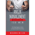 Anger Management Workbook for Men: The Ultimate Beginner's Guide to Learn the Best Methods to Control Your Anger and Master Your Emotions