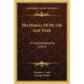 The History Of My Life And Work: An Autobiography (1903)