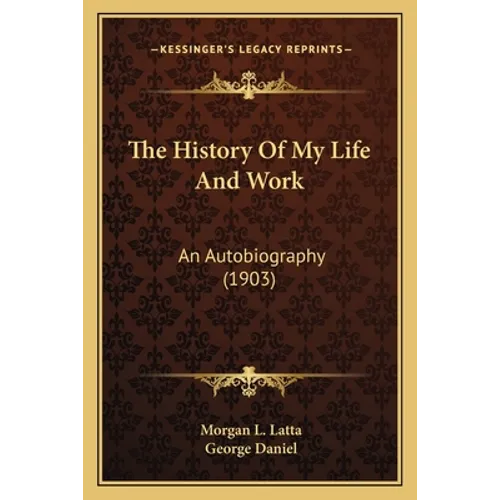 The History Of My Life And Work: An Autobiography (1903)
