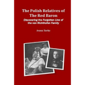 The Polish Relatives of The Red Baron: Discovering the Forgotten Line of the von Richthofen Family