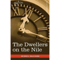 The Dwellers on the Nile: Chapters on the Life, Literature, History and Customs of the Ancient Egyptians