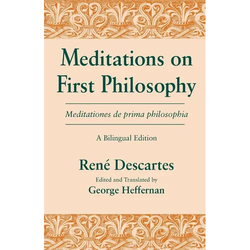 Meditations on First Philosophy/ Meditationes de prima philosophia: A Bilingual Edition