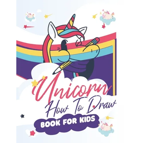 How To Draw Unicorns Book For Kids: 71 Pages of Unicrons, Unicorn Drawing Made Easy and in simple Steps for Kids ages 5-6-7-8-9- and 10 years Old, Bes