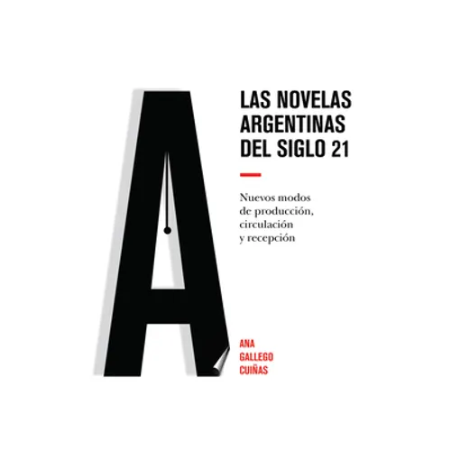 Las novelas argentinas del siglo 21: Nuevos modos de producción, circulación y recepción