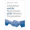 Liberalism and the Reinvention of the Modern Corporation