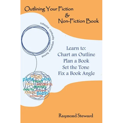 Outlining Your Fiction & Non-Fiction Books: Learn to Chart an Outline, Plan a Book, Set the Tone, and Fix a Book Angle