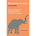 Elephants on Acid: From zombie kittens to tickling machines: the most outrageous experiments from the history of science
