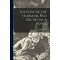 The Edge of the Storm (Al Filo Del Agua). A Novel