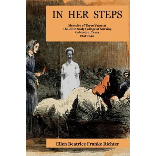 In Her Steps: Memoirs of Three Years at John Sealy College of Nursing