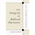The Integrity of Biblical Narrative: Story in Theology and Proclamation