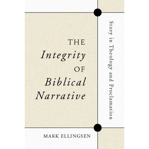 The Integrity of Biblical Narrative: Story in Theology and Proclamation