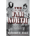 Two in the Far North: A Conservation Champion's Story of Life, Love, and Adventure in the Wilderness