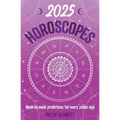 2025 Horoscopes: Seasonal Planning, Week-By-Week Predictions for Every Zodiac Sign
