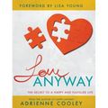Love ANYWAY: The Secret to a Happy and Fulfilled Life