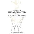 The Male Incarcerated Through Faith and Prayer