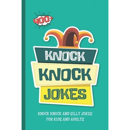 Knock Knock Jokes. 400+ Knock Knock and Silly Jokes For Kids And Adults.: Funniest Clean Kid-friendly Jokes.