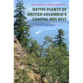 Native Plants of British Columbia's Coastal Dry Belt: A Photographic Guide