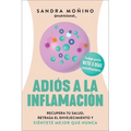 Adiós a la Inflamación: Recupera Tu Salud, Retrasa El Envejecimiento Y Siéntete Mejor Que Nunca Goodbye to Inflammation (Spanish Edition)