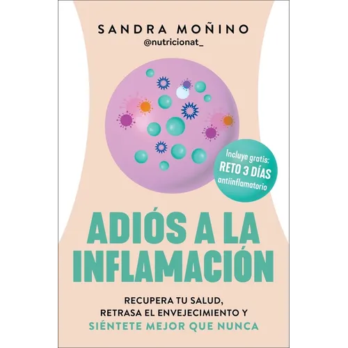 Adiós a la Inflamación: Recupera Tu Salud, Retrasa El Envejecimiento Y Siéntete Mejor Que Nunca Goodbye to Inflammation (Spanish Edition)