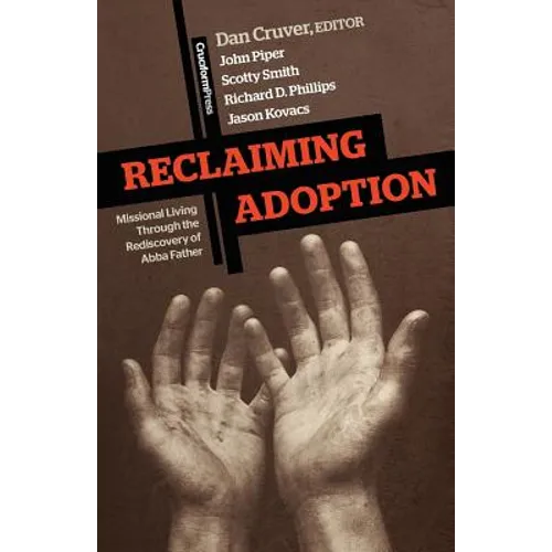 Reclaiming Adoption: Missional Living Through the Rediscovery of Abba Father