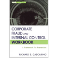 Corporate Fraud and Internal Control Workbook: A Framework for Prevention