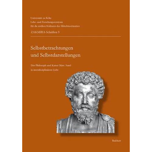 »Selbstbetrachtungen« Und Selbstdarstellungen - »Meditations« and Representations: Der Philosoph Und Kaiser Marc Aurel Im Interdisziplinären Licht. th