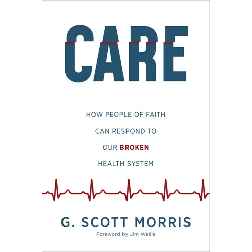 Care: How People of Faith Can Respond to Our Broken Health System