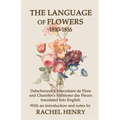The Language of Flowers 1810-1816: Delachenaye's Abecedaire de Flore and Chambet's Embleme des Fleurs translated into English