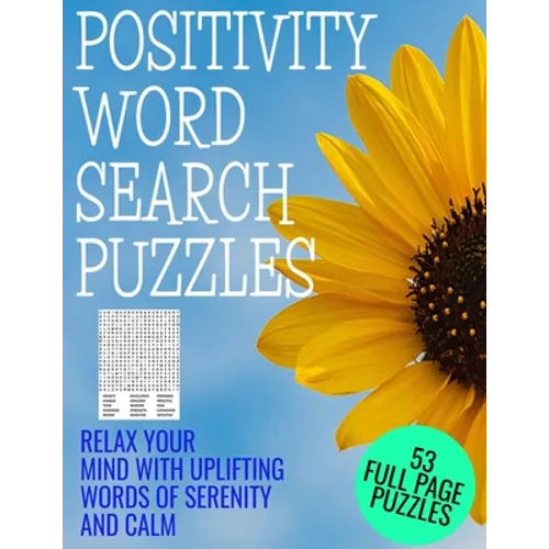 Positivity Word Search Puzzles: Relax Your Mind with Words of Serenity and Calm - 53 Full Page Word Find Puzzles - Large Print Full Page Activity Puzz