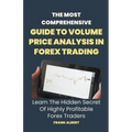 The Most Comprehensive Guide To Volume Price Analysis In Forex Trading: Learn The Hidden Secret Of Highly Profitable Forex Traders