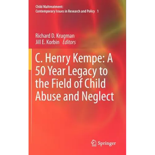 C. Henry Kempe: A 50 Year Legacy to the Field of Child Abuse and Neglect