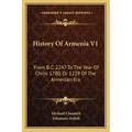 History Of Armenia V1: From B.C. 2247 To The Year Of Christ 1780, Or 1229 Of The Armenian Era