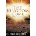 Thy Kingdom Come: The Mystery of Israel's Glory