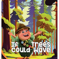 If Trees Could Wave