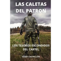Las Caletas Del Patrón Los Tesoros Escondidos Del Cartel