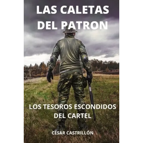 Las Caletas Del Patrón Los Tesoros Escondidos Del Cartel