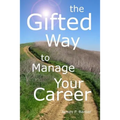 The Gifted Way to Manage Your Career: Grow and Sustain Your Career through The 5-Phase Career Model and Faith-Based Principles