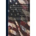 Journal Of A Military Reconnaissance From Santa Fe, New Mexico, To The Navajo Country: Made With The Troops Under Command Of Brevet Lieutenant Colonel