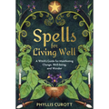 Spells for Living Well: A Witch's Guide for Manifesting Change, Well-Being, and Wonder